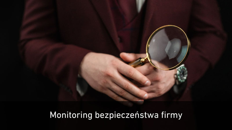 Jak kompleksowo monitorujemy bezpieczeństwo firmy – od działań operacyjnych po monitoring internetu?