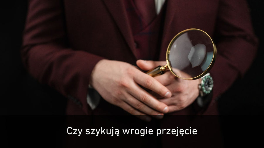 Jak rozpoznać, że ktoś przygotowuje wrogie przejęcie Twojej firmy?