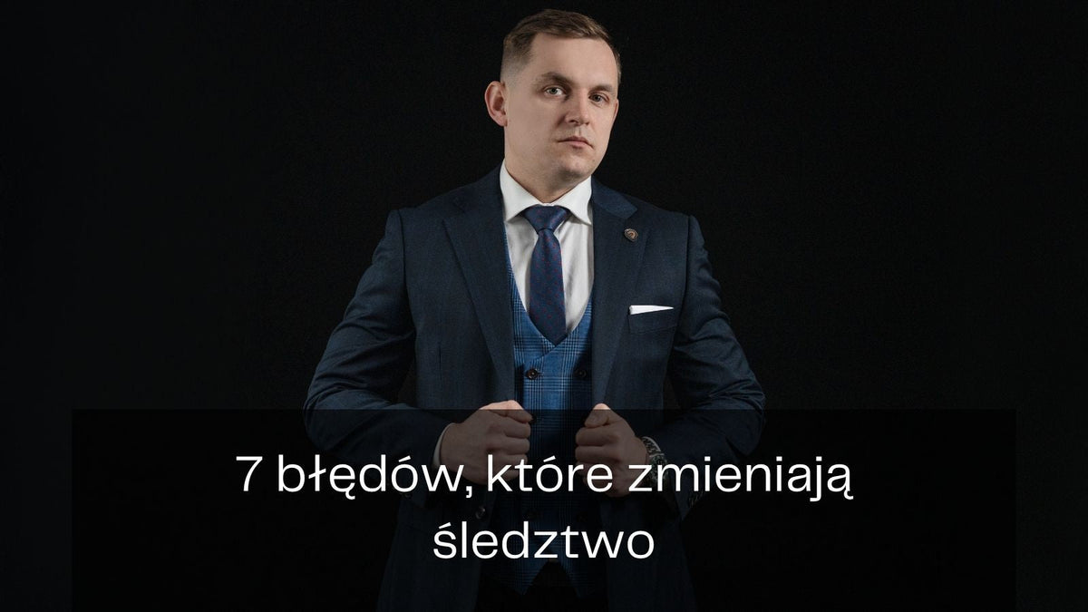 7 błędów w śledztwie, które mogą zaważyć na całej sprawie