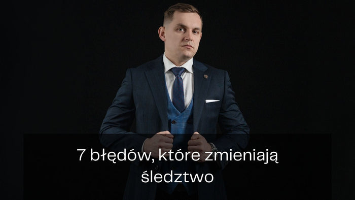 7 błędów w śledztwie, które mogą zaważyć na całej sprawie