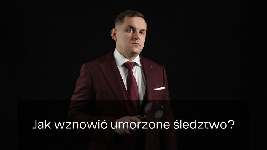 Jak wznowić umorzone śledztwo?