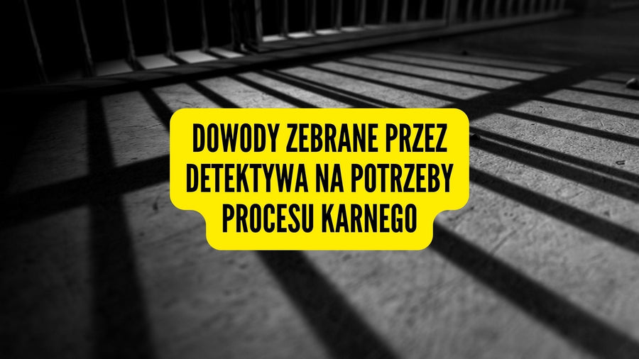 Dowody zebrane przez detektywa na potrzeby procesu karnego