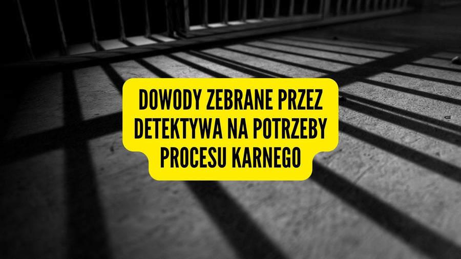 Dowody zebrane przez detektywa na potrzeby procesu karnego