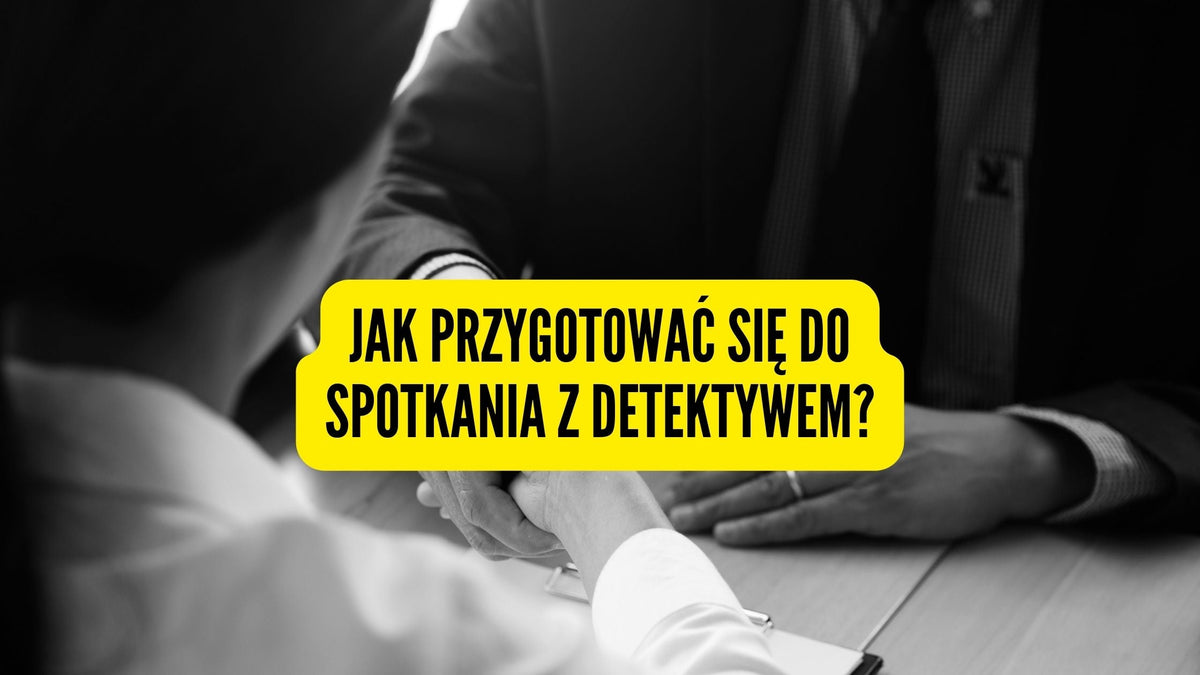 Jak przygotować się do spotkania z detektywem?