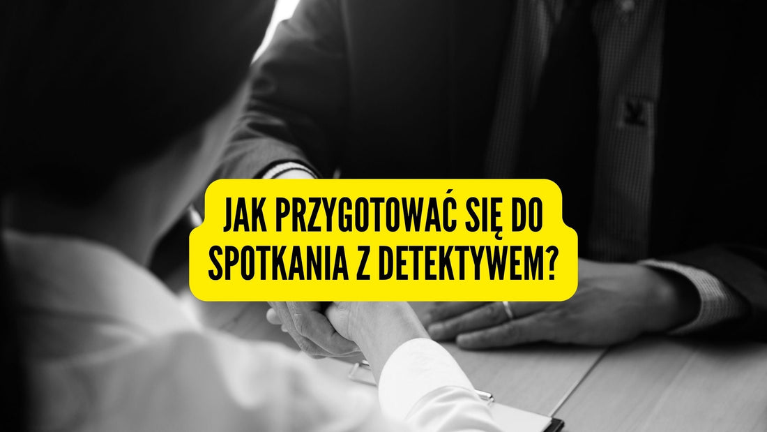 Jak przygotować się do spotkania z detektywem?