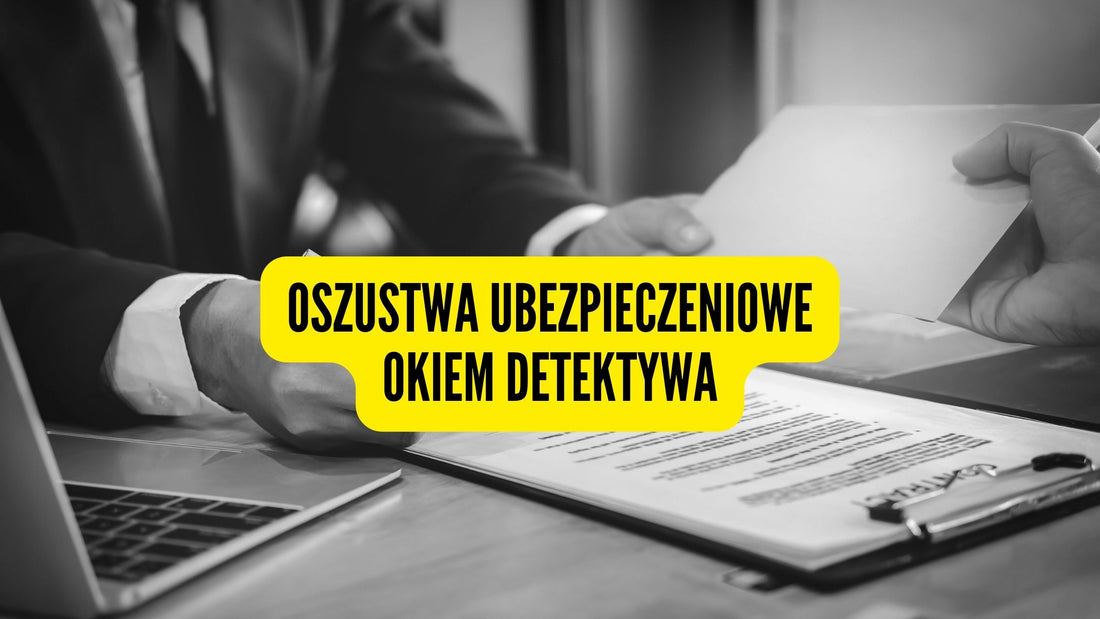 Oszustwa ubezpieczeniowe okiem detektywa