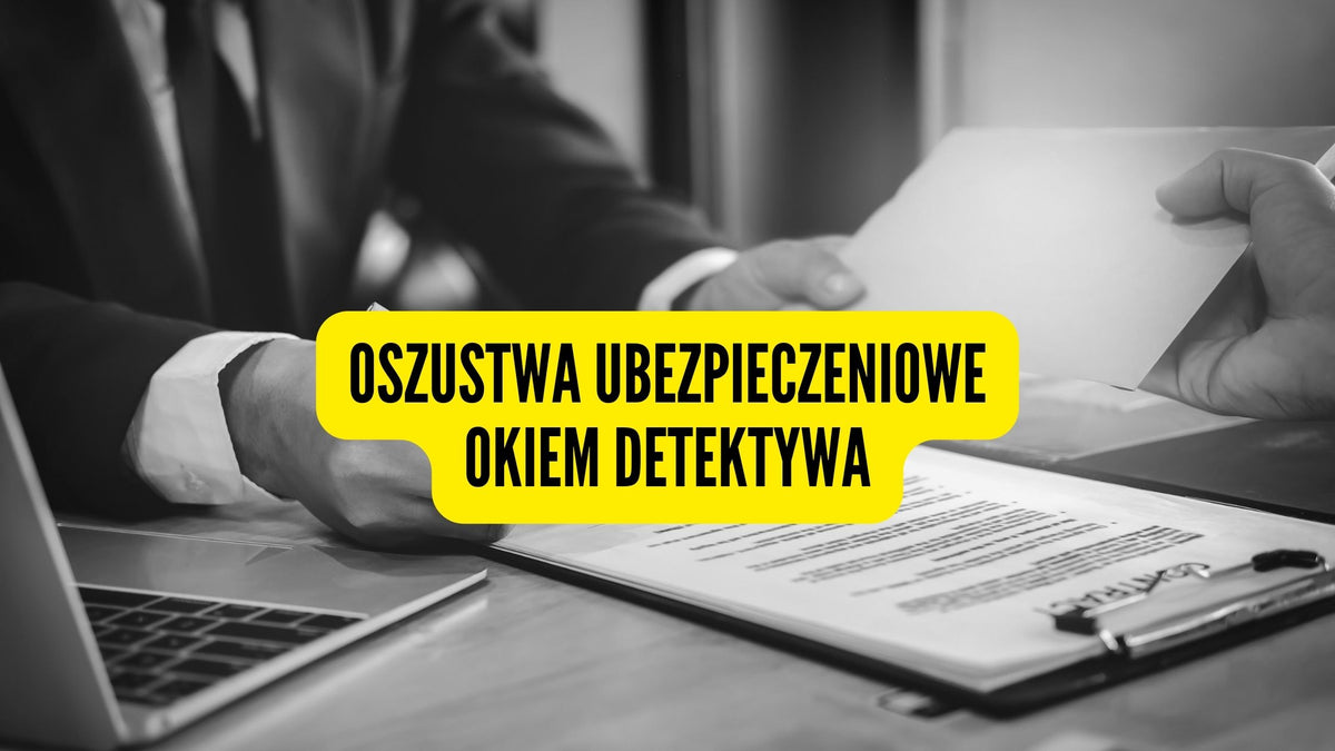 Oszustwa ubezpieczeniowe okiem detektywa