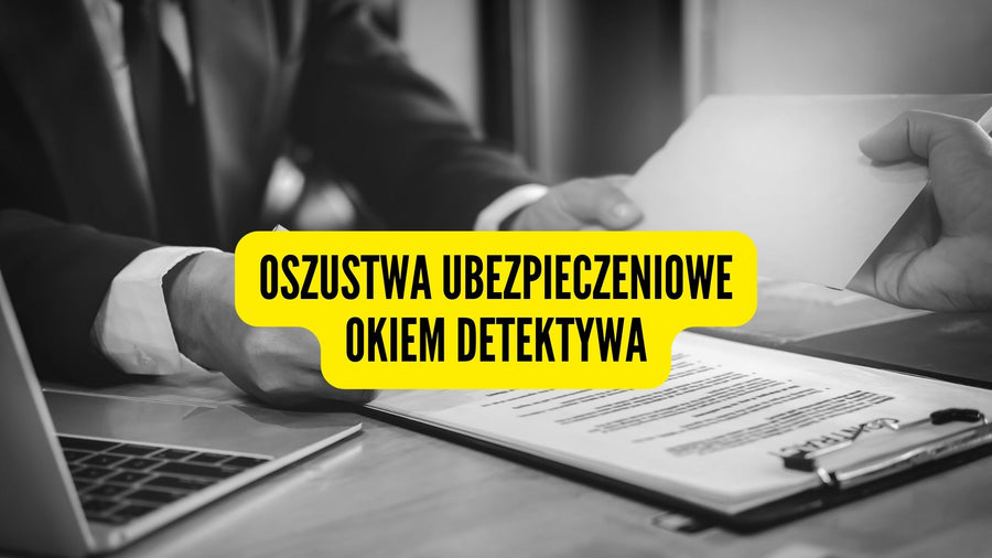 Oszustwa ubezpieczeniowe okiem detektywa