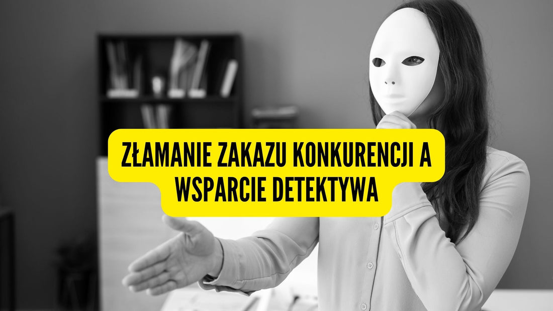 Złamanie zakazu konkurencji a wsparcie detektywa