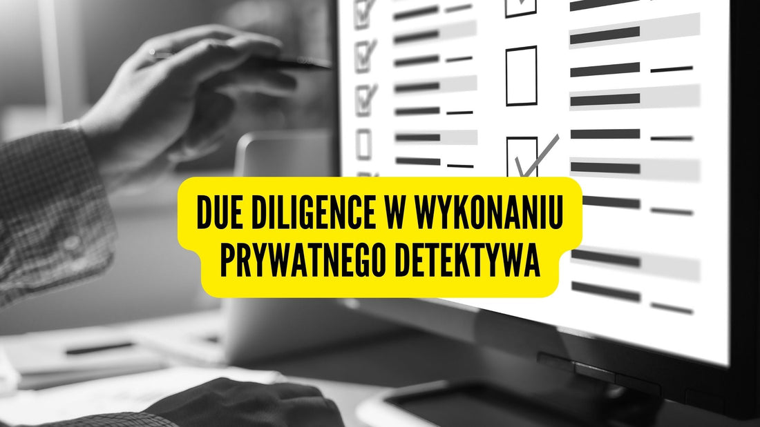 Due Diligence w wykonaniu prywatnego detektywa