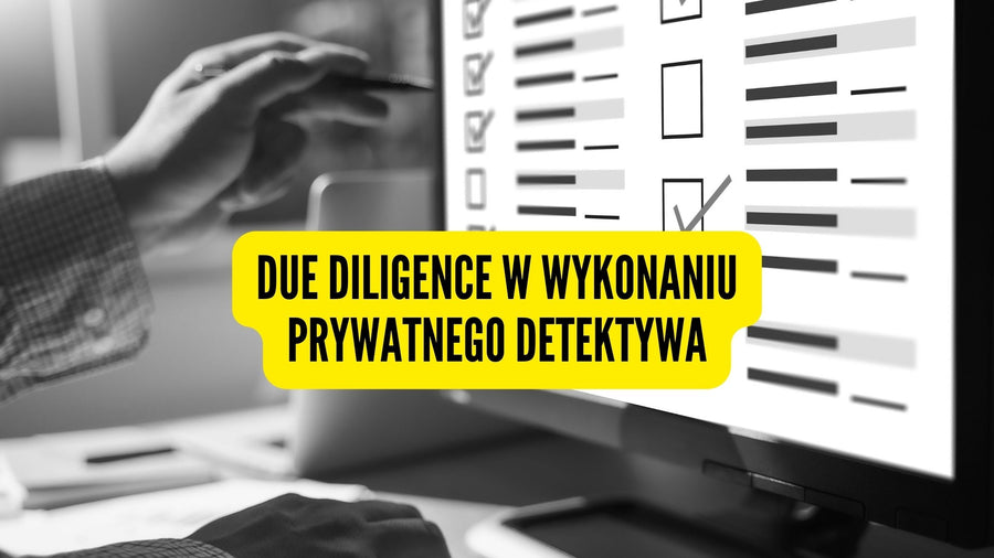 Due Diligence w wykonaniu prywatnego detektywa