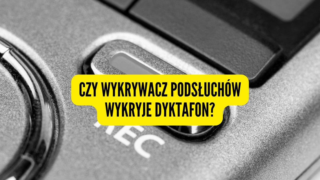 Czy wykrywacz podsłuchów wykryje dyktafon