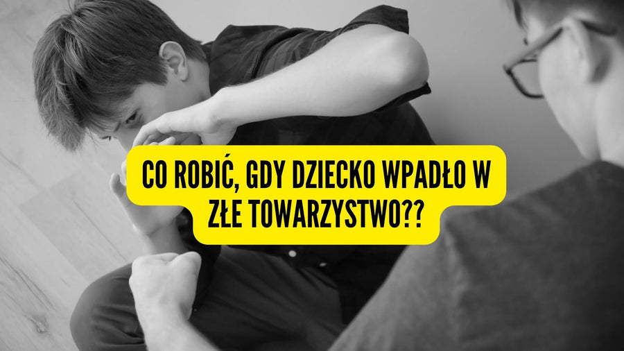 Co robić, gdy dziecko wpadło w złe towarzystwo?