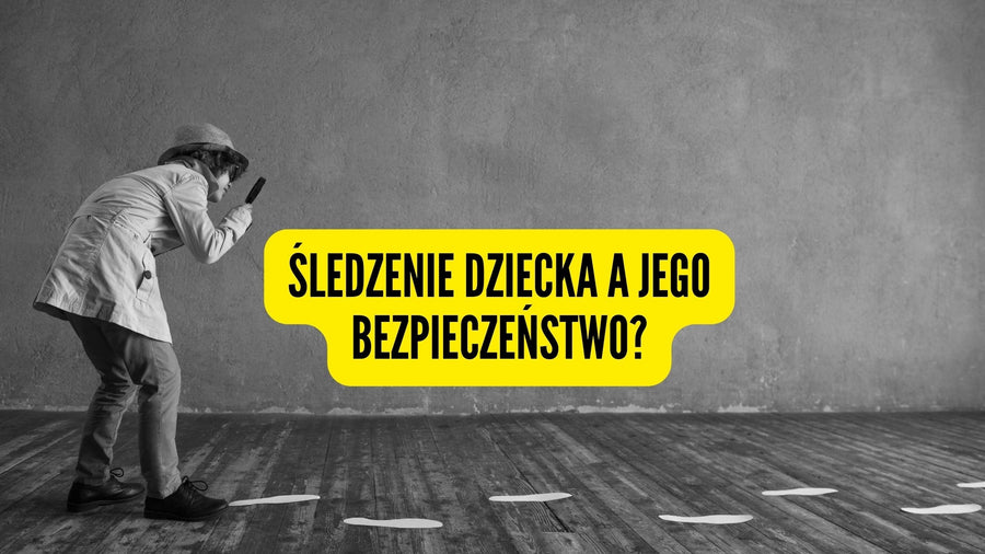 Śledzenie dziecka a jego bezpieczeństwo