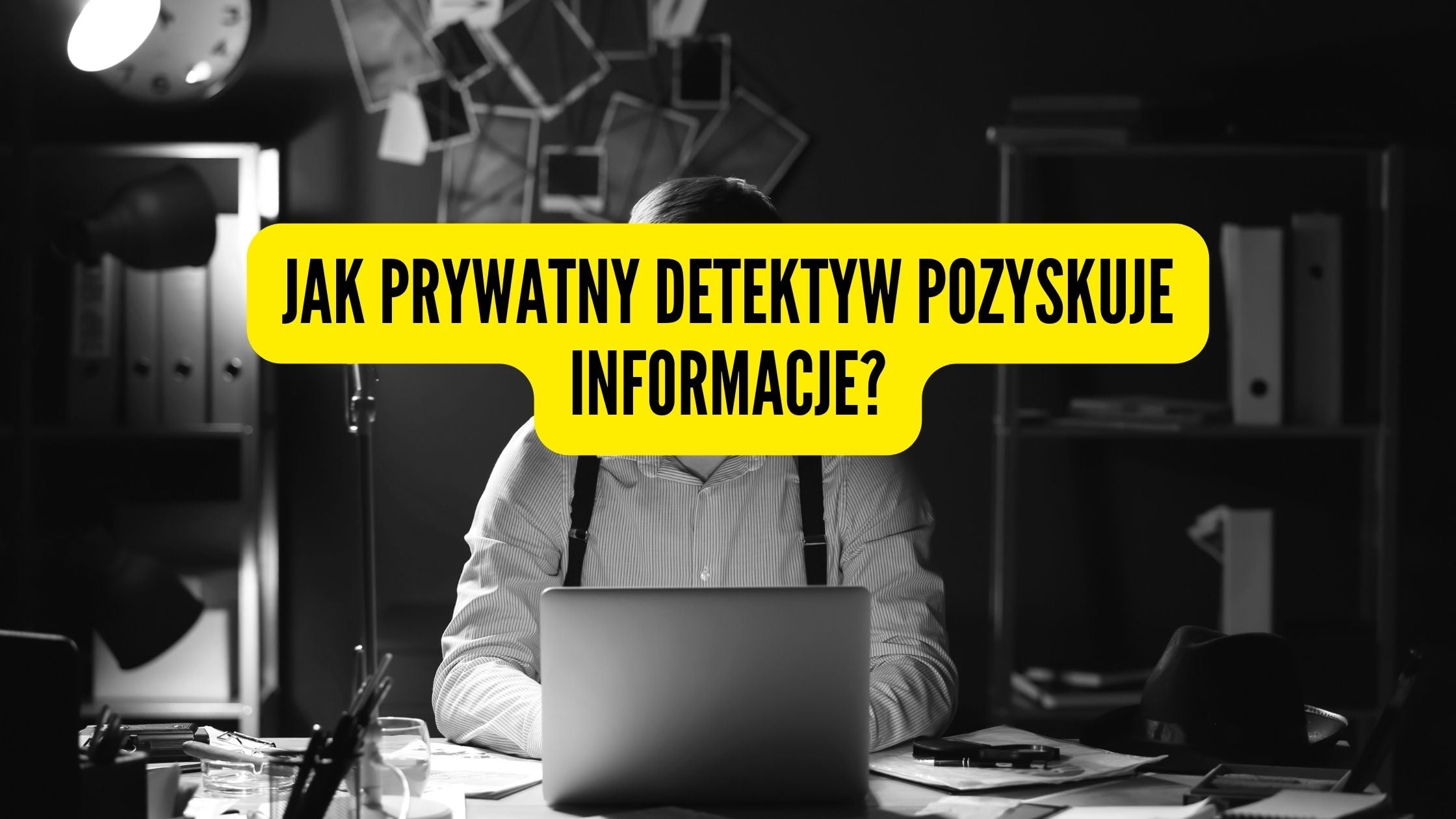 Jak prywatny detektyw pozyskuje informacje?|
