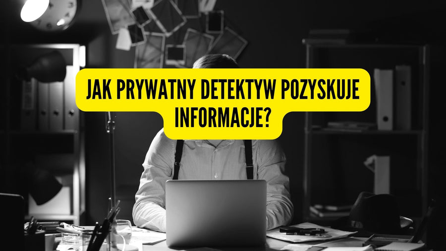 Jak prywatny detektyw pozyskuje informacje?|